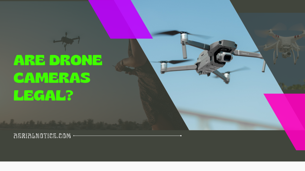 Navigating the Skies Are Drone Cameras Legal? Aerial Notice